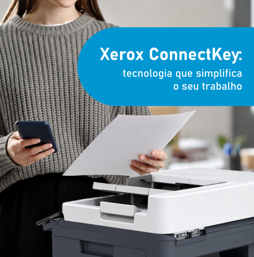 Xerox ConnectKey: Tecnologia que simplifica o seu trabalho